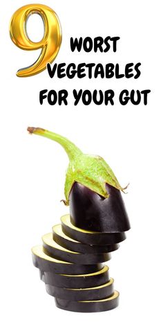 an eggplant with the title'9 worst vegetables for your gutt '