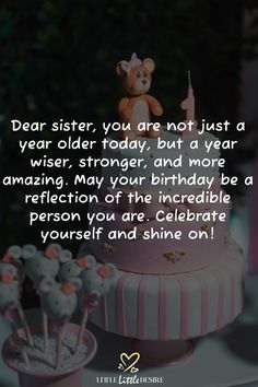 a teddy bear sitting on top of a pink and white cake with the words dear sister, you are not just a year older today, but a year wise, strong