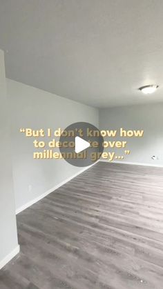 an empty room with white walls and wood flooring that says, but i don't know how to dictact over millennium grey