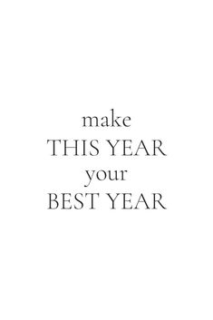 the words make this year your best year are in black and white letters on a white background