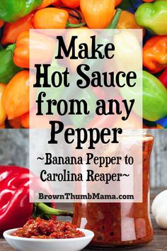 the recipe for making hot sauce from any pepper is in a jar with peppers around it