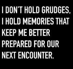 the text reads, i don't hold grudges, i hold memories that keep me better prepared for our next encounter