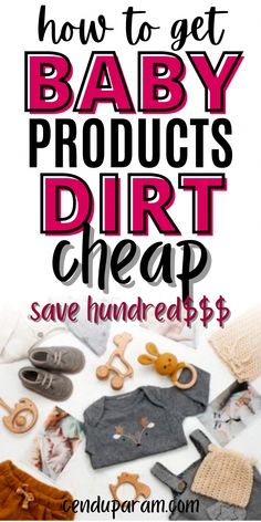 baby products are shown with the text how to get baby products dirt cheap save hundreds $