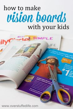 an open magazine with scissors on it and the title how to make vision boards with your kids