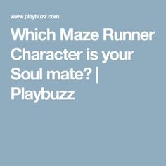 the text which maze runner character is your soul mate? playbuzz on a blue background