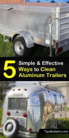 an old trailer with the words 5 simple and effective ways to clean aluminum trailers on it