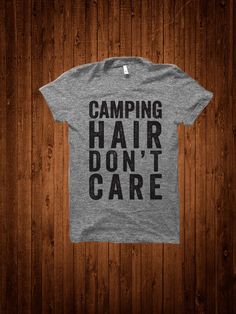 a gray shirt that says camping hair don't care