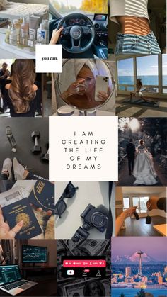 a collage of photos with the words i am creating the type of my dreams