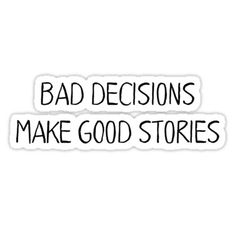 two stickers with the words bad decision make good stories in black ink on white paper