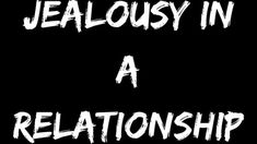 a black and white photo with the words, jellosy in a relationship