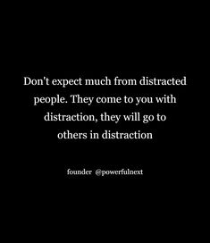 a black and white photo with the words don't expect much from distracted people they come to you with distraction, they will go to others in attraction