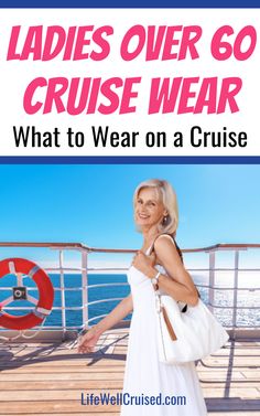 a woman on a cruise ship with text that reads ladies over 60 cruise wear what to wear on a cruise