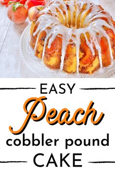 an easy peach cobbler pound cake with icing