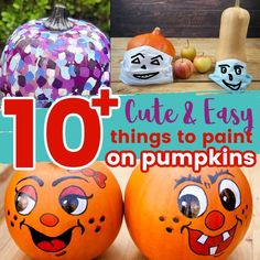 pumpkins with faces painted on them and the words 10 cute & easy things to paint on pumpkins