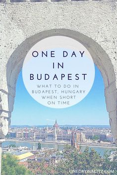 an arch with the words one day in budapest what to do in budapest, hungarian when short on time