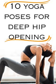 a woman doing yoga poses with the words 10 yoga poses for deep hip opening