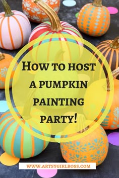 painted pumpkins with the words how to host a pumpkin painting party on it's side