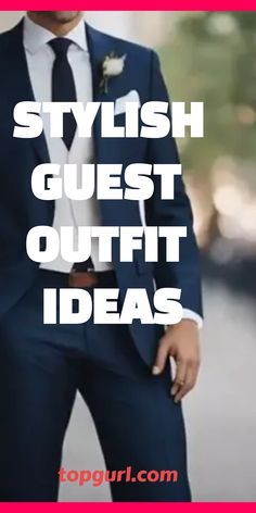 a man in a suit and tie with the words stylish guest outfit ideas