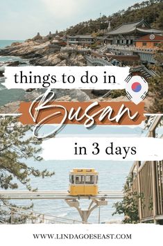 the words things to do in busan in 3 days on top of a photo