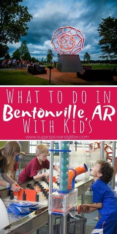 kids are playing in an art exhibit with text overlay that reads what to do in bentonville, ar with kids