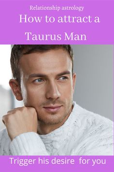 a man with his hand on his chin and the words how to attract a taurus man