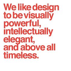 a red and white poster with the words we like design to be visually powerful, intelligent, elegant, and above all times