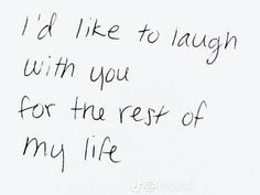 a handwritten poem on white paper that says i'd like to laugh with you for the rest of my life