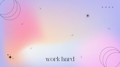 the words work hard are written in black on a pastel background