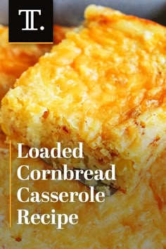 a close up of food with the words loaded cornbread casserole recipe