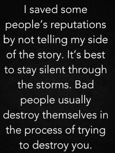 a black and white photo with the words, i saved some people's reptations by not telling my side of the story it's best to stay through the storms