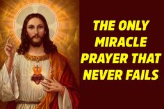 jesus with the words, the only miracle prayer that never falls on him is his heart