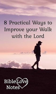 a man walking on top of a hill with the words 8 practical ways to improve your walk with the lord