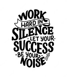 a quote that says work hard in science let your success be your noise on it