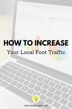 a laptop with the words how to increase your local foot traffic? on top of it