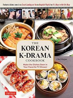 the korean k - drama cookbook make the dishes seen in your favorite tv shows