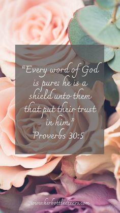 flowers with the words, every word of god is pure he is a shield unto trust that