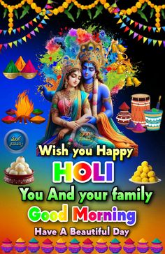 happy holi you and your family good morning have a beautiful day