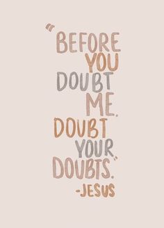 a quote that says before you doubt me doubt your doubt jesus