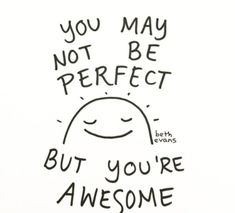 a drawing with the words you may not be perfect but you're awesome