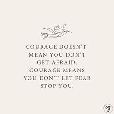 a quote that says, courage doesn't mean you don't get afraid