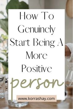 How To Be A More Positive Person, Positive Ways To Start Your Day, Very Positive Quotes, Be More Optimistic, How To Be More Positive At Work, How To Be More Spontaneous, Being More Positive, 2024 Reset, Improve Relationship