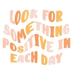 the words look for something positive in each day are drawn with orange and pink ink