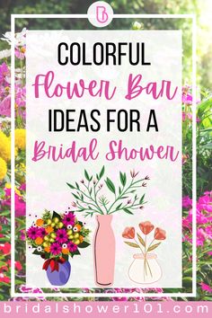 colorful flowers in vases with the words colorful flower bar ideas for a bridal shower