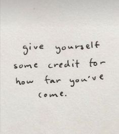 a piece of paper with the words give yourself some credit for how far you've come