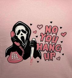 a pink t - shirt with an image of a skeleton holding a phone and the words no you hang up on it