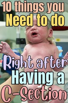 a woman holding a baby in her arms with the words 10 things you need to do right after having a c section