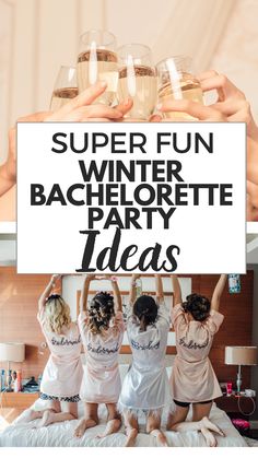 three women in robes holding up a sign that says super fun winter bachelor party ideas