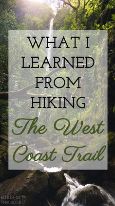 a waterfall with the words what i learned from hiking the west coast trail on it