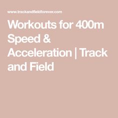 the words workouts for 400m speed and acceleration track and field on a pink background