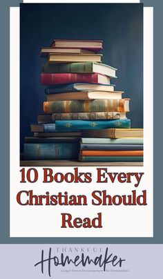 a stack of books with the title 10 books every christian should read